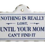 Nothing is Really Lost Until Your Mom Can’t Find It Wall Decor